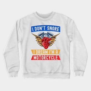 I Don't Snore I Dream I'm A Motorcycle Funny Snoring Biker Crewneck Sweatshirt